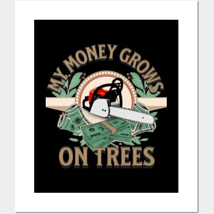My Money Grows On Trees - Gifts For Arborists Posters and Art